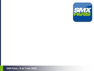 11
SMX Paris – 6 et 7 Juin 2013
 