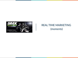 REAL  TIME  MARKETING  
(moments)
 