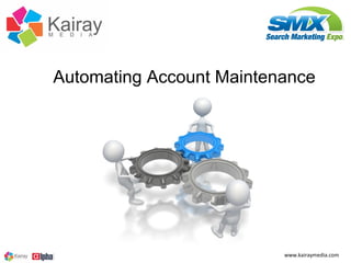 Automating Account Maintenance




                          www.kairaymedia.com
 