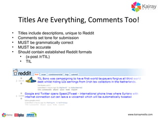 Titles Are Everything, Comments Too!
•   Titles include descriptions, unique to Reddit
•   Comments set tone for submissio...