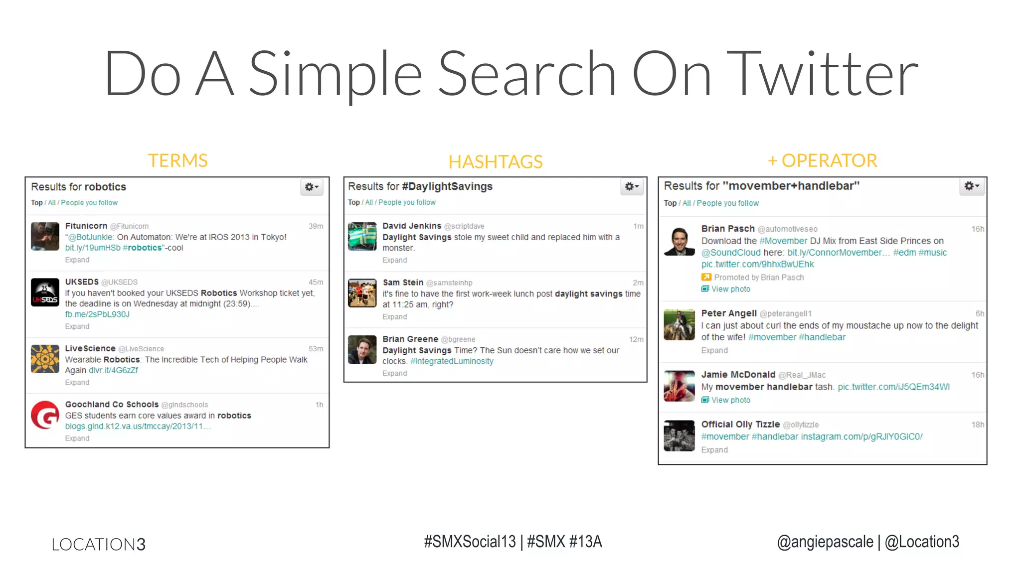 Do A Simple Search On Twitter
TERMS

LOCATION3

HASHTAGS

#SMXSocial13 | #SMX #13A

+ OPERATOR

@angiepascale | @Location3

 