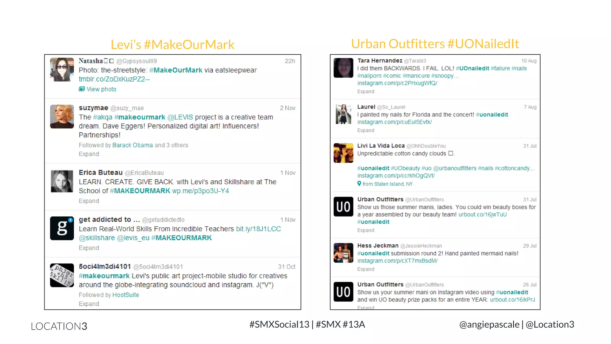 Levi’s #MakeOurMark

LOCATION3

Urban Outfitters #UONailedIt

#SMXSocial13 | #SMX #13A

@angiepascale | @Location3

 
