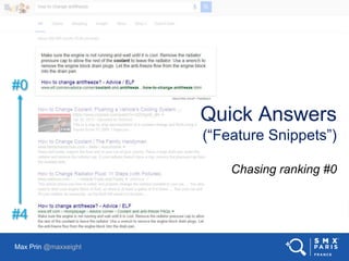 #0
#4
Quick Answers
(“Feature Snippets”)
Chasing ranking #0
Max Prin @maxxeight
 