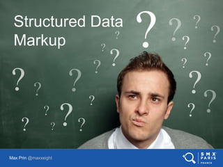 Structured Data
Markup
Max Prin @maxxeight
 