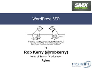 WordPress SEO by Rob Kerry (@robkerry) Head of Search / Co-founder Ayima 