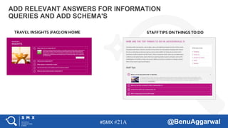 #SMX #21A @BenuAggarwal
ADD RELEVANT ANSWERS FOR INFORMATION
QUERIES AND ADD SCHEMA'S
TRAVEL INSIGHTS (FAQ) ON HOME STAFFTIPS ONTHINGSTO DO
 