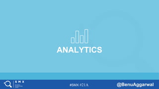 #SMX #21A @BenuAggarwal
ANALYTICS
 
