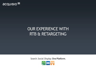 OUR EXPERIENCE WITH
 RTB & RETARGETING
 