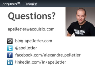Thanks!


Questions?
apelletier@acquisio.com

   blog.apelletier.com
   @apelletier
   facebook.com/alexandre.pelletier
   linkedin.com/in/apelletier
 