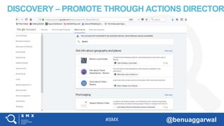 #SMX @benuaggarwal
DISCOVERY – PROMOTE THROUGH ACTIONS DIRECTORY
 