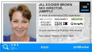 @JillKocher
14 years of ecommerce SEO experience:
10-year columnist at Practical Ecommerce
Peer edited “The Art of SEO” bo...