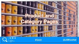 @JillKocher
Product and
Category Pages
 
