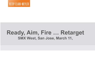 Capture Demand


Marriott Site Audience Retargeting Using Criteo




Ready, Aim, Fire … Retarget
       SMX West, San Jose, March 11,


      Product Feed
        Updated
        Monthly


                                                       1
 