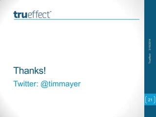 Thanks!
Twitter: @timmayer
3/18/2014Trueffect
21
 