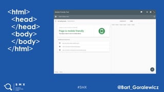 #SMX @Bart_Goralewicz
<html>
</head>
<body>
</body>
</html>
<head>
 