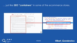 #SMX @Bart_Goralewicz
… just like SEO ”containers” in some of the ecommerce stores.
 