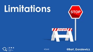 #SMX @Bart_Goralewicz
Limitations
 