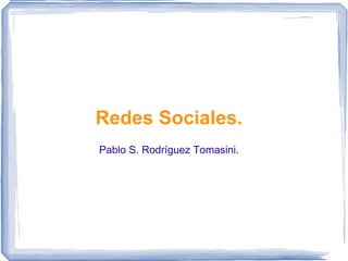 Redes Sociales. Pablo S. Rodríguez Tomasini. 