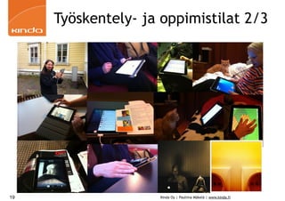 Työskentely- ja oppimistilat 2/3




19                  Kinda Oy | Pauliina Mäkelä | www.kinda.fi
 