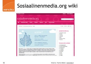 Sosiaalinenmedia.org wiki




42                 Kinda Oy | Pauliina Mäkelä | www.kinda.fi
 