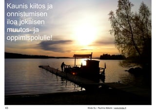 Kaunis kiitos ja
 onnistumisen
 iloa jokaisen
 muutos- ja
 oppimispolulle!




43                  Kinda Oy | Pauliina Mäkelä | www.kinda.fi
 