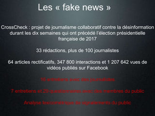 Les « fake news »
CrossCheck : projet de journalisme collaboratif contre la désinformation
durant les dix semaines qui ont...
