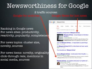 Newsworthiness for Google
Ranking in Google news
For news sites: productivity,
reactivity, popularity, completeness

For n...