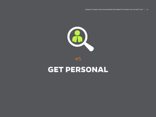 10 WAYS TO MAKE YOUR LEAD GENERATION WEBSITE CONVERT ON THE FIRST VISIT | 12
#5
GET PERSONAL
 