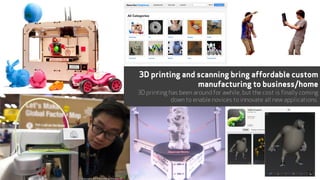 Hardware – 3D Printing/scanning,
3D printing and scanning bring affordable custom
manufacturing to business/home
3D printing has been around for awhile, but the cost is finally coming
down to enable novices to innovate all new applications.
15
 