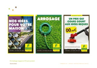 PLV balisage magasin et PLV prix‐produit. 
                                             COMMUNICATION  :  STRATÉGIE  CONCEPTION  RÉDACTION  CRÉATION 
 