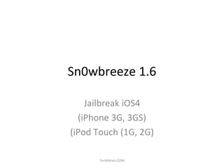 Sn0wbreeze 1.6 Jailbreak iOS4 (iPhone 3G, 3GS) (iPod Touch (1G, 2G) TechPetals.COM 