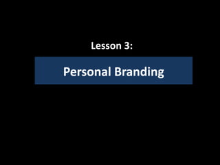Lesson 3:

Personal Branding
 