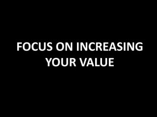 FOCUS ON INCREASING
    YOUR VALUE
 