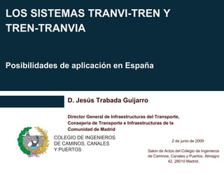 TRANVI – TREN TREN -TRANVÍA POSIBILIDADES DE APLICACIÓN EN LA COMUNIDAD DE MADRID Madrid, 30 de septiembre de 2009 