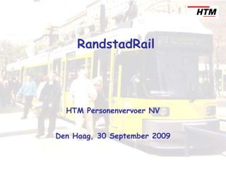 RandstadRail




  HTM Personenvervoer NV


Den Haag, 30 September 2009
 