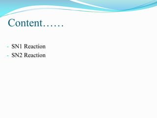 Content……
- SN1 Reaction
- SN2 Reaction
 