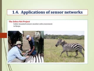 .
1.4. Applications of sensor networks
The Zebra-Net Project
Collar-mounted sensors monitor zebra movement
in Kenya
 