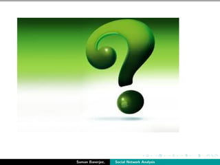 Suman Banerjee, Social Network Analysis
 