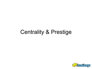 Centrality & Prestige
19
 