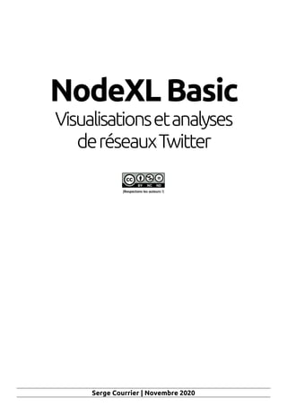 Serge Courrier | Novembre 2020
NodeXLBasic
Visualisationsetanalyses
deréseauxTwitter
(Respectons les auteurs !)
 