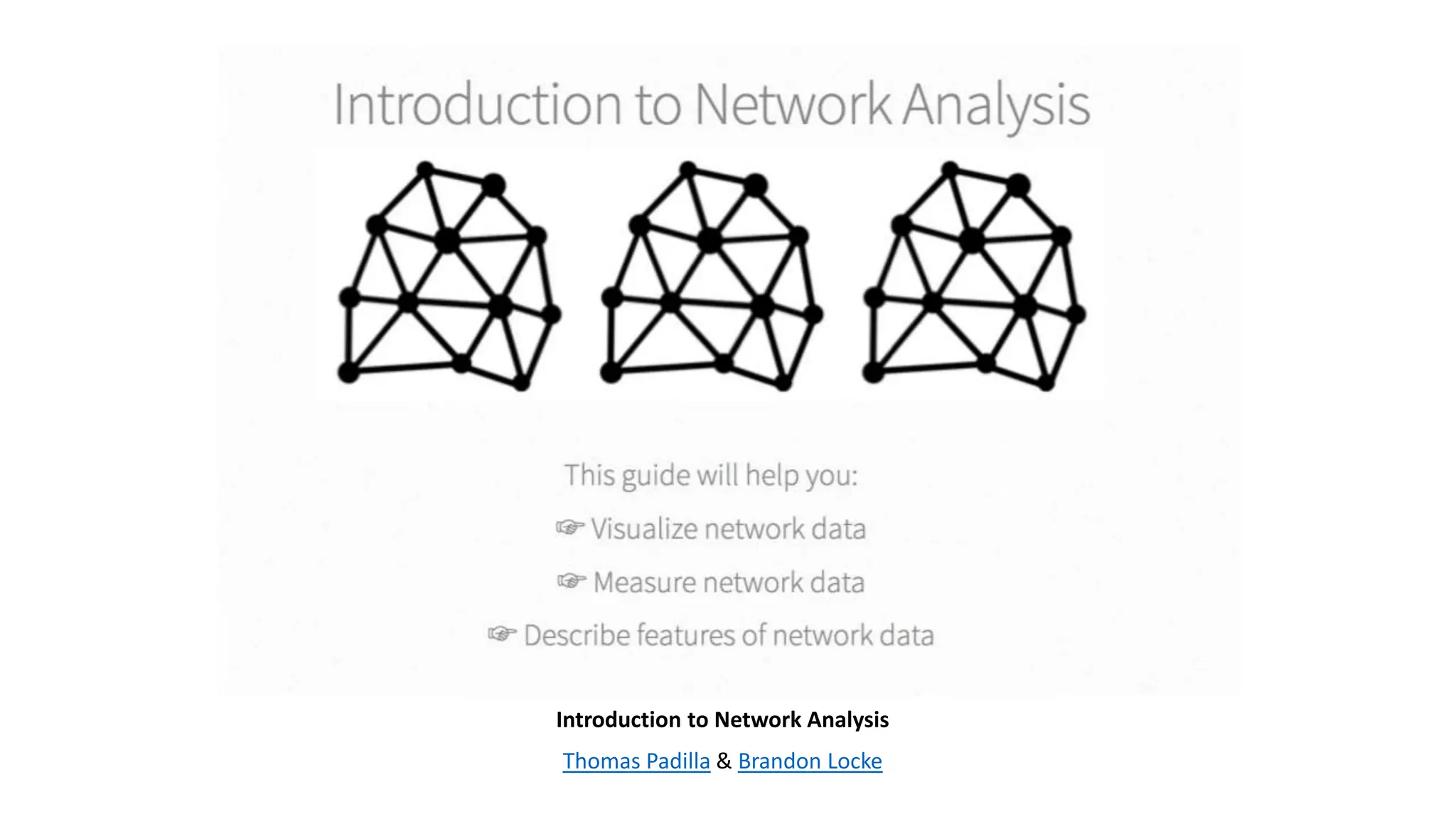 Introduction to Network Analysis
Thomas Padilla & Brandon Locke
 