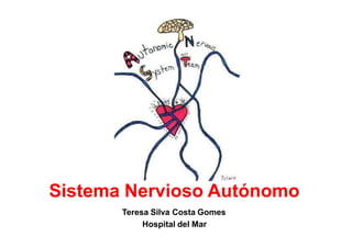 Sistema Nervioso Autónomo
Teresa Silva Costa Gomes
Hospital del Mar
 