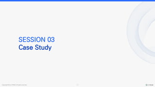 Copyright © by CYRAM. All rights reserved. 12
SESSION 03
Case Study
 