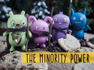 The minority power
Photo by  Nomadic Lass ­ https://www.flickr.com/photos/53323105@N02/8261781925/
 