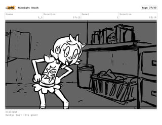 Scene
8
Duration
08:15
Panel
7
Duration
00:21
Midnight Snack Page 38/55
 