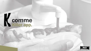 comme
Killer app.
 