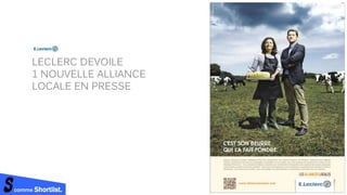comme Shortlist.
LECLERC DEVOILE
1 NOUVELLE ALLIANCE
LOCALE EN PRESSE
 