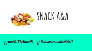 SNACK A&A
¡ ¡100% Natural!! ¡¡ Sin azúcar añadida!!
 