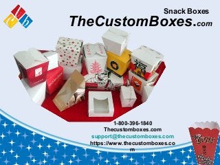 TheCustomBoxes.com
Snack Boxes
1-800-396-1840
Thecustomboxes.com
support@thecustomboxes.com
https://www.thecustomboxes.co
m
 