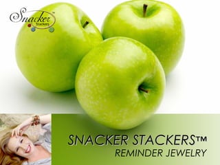 SNACKER STACKERS™
     REMINDER JEWELRY
 